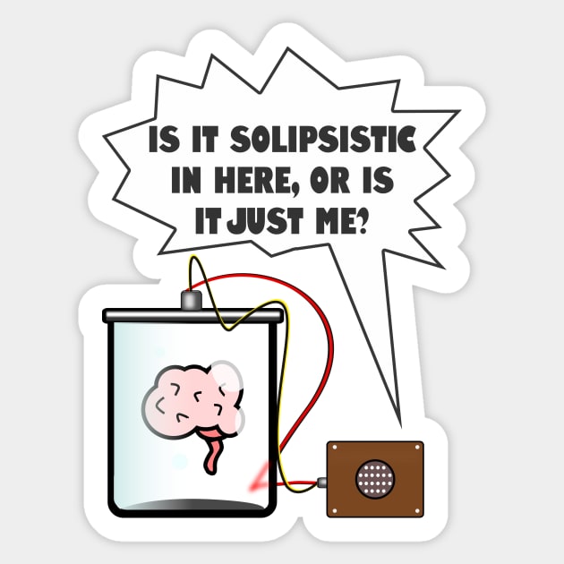 Is it Solipsistic in here? | Funny Philosophy Sticker by bullshirter